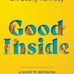 Good Inside - A Guide to Becoming the Parent You Want to Be